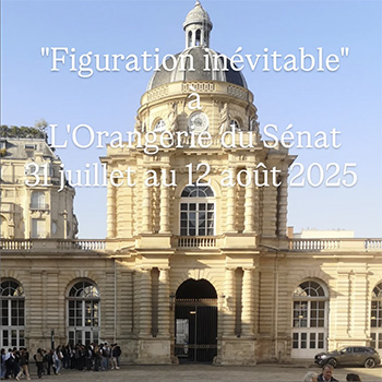 Figuration Inévitable, exposition à l'Orangerie du Sénat à Paris, 31 juillet au 12 août 2025 Figuration Inévitable, exposition à l'Orangerie du Sénat à Paris, 31 juillet au 12 août 2025